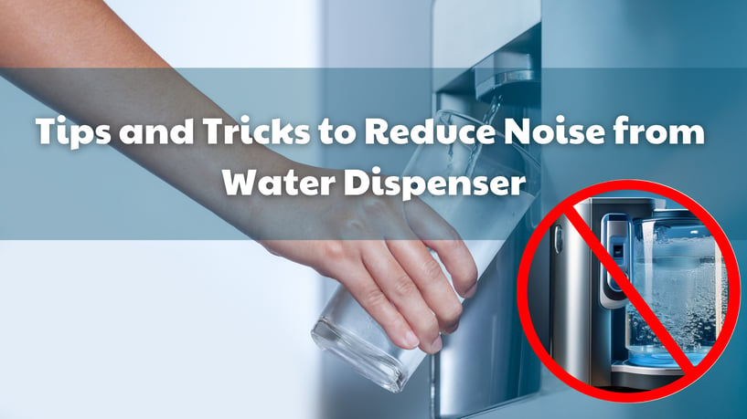 Tips and Tricks to Reduce Noise from Water Dispenser