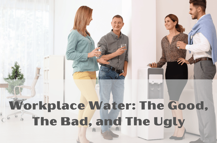 Workplace Water_ The Good, Bad and Ugly